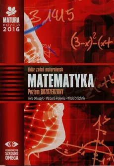 Matura 2016 Matematyka Zbiór zadań maturalnych  Poziom rozszerzony - Irena Ołtuszyk, Marzena Polewka, Witold Stachnik