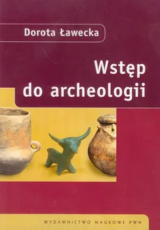 Wstęp do archeologii - Dorota Ławecka