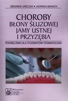 Choroby błony śluzowej jamy ustnej i przyzębia - Jadwiga Banach, Zbigniew Jańczuk