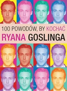 100 powodów, by kochać Ryana Goslinga - Joanna Benecke