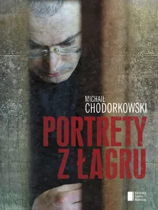 Portrety z Łagru - Michaił Chodorkowski