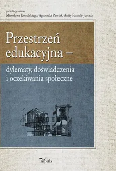 Przestrzeń edukacyjna - Anita Famuła-Jurczak, Mirosław Kowalski, Agnieszka Pawlak