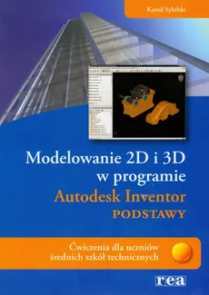 Modelowanie 2D i 3D w programie Autodesk Inventor Podstawy - Kamil Sybilski