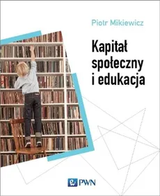 Kapitał społeczny i edukacja - Outlet - dr hab., prof. DSW -  Piotr Mikiewicz 