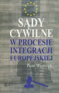 Sądy cywilne w procesie integracji europejskiej - Outlet - Piotr Wawrzyk