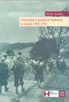 Turystyka w polskich Sudetach w latach 1945-1956 - Piotr Sroka
