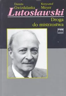 Lutosławski Cz. 2 - Danuta Gwizdalanka, Krzysztof Meyer