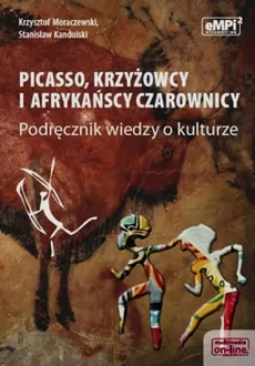 Picasso krzyżowcy i afrykańscy czarownicy Podręcznik wiedzy o kulturze - Outlet - Stanisław Kandulski, Krzysztof Moraczewski