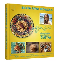 Szczęśliwe garnki Kulinarne przepisy na zdrowe ciastka - Beata Pawlikowska