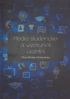 Media studenckie a wizerunek uczelni - Outlet - Olga Kurek-Ochmańska