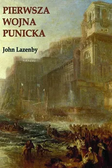 Pierwsza wojna Punicka. Historia militarna - John Lazeby