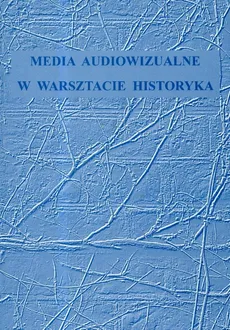 Media audiowizualne w warsztacie historyka