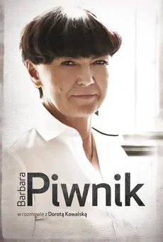Barbara Piwnik w rozmowie z Dorotą Kowalską - Dorota Kowalska
