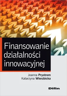 Finansowanie działalności innowacyjnej - Katarzyna Wierzbicka, Joanna Prystrom
