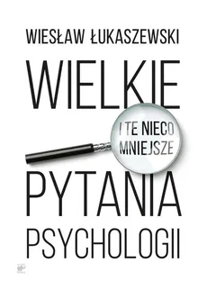 Wielkie i te nieco mniejsze pytania psychologii - Outlet - Wiesław Łukaszewski