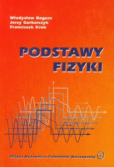 Podstawy fizyki - Władysław Bogusz, Jerzy Garbarczyk, Franciszek Krok