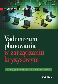 Vademecum planowania w zarządzaniu kryzysowym - Krynojewski Franciszek R.