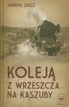 Koleją z Wrzeszcza na Kaszuby - Henryk Jursz