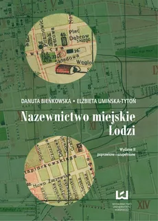 Nazewnictwo miejskie Łodzi - Elżbieta Umińska-Tytoń, Danuta Bieńkowska