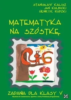 Matematyka na szóstkę 5 zadania - Stanisław Kalisz, Jan Kulbicki, Henryk Rudzki