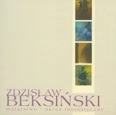Zdzisław Beksiński Malarstwo okres fantastyczny z płytą DVD