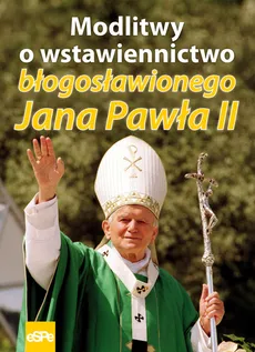 Modlitwy o wstawiennictwo błogosławionego Jana Pawła II - Anna Matusiak