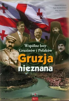 Gruzja nieznana Wspólne losy Gruzinów i Polaków - Piotr Hlebowicz, Dawid Kolbaia, Piotr Warisch