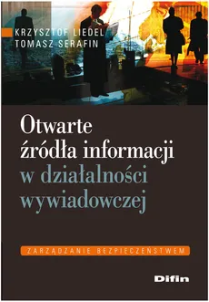 Otwarte źródła informacji w działalności wywiadowczej - Krzysztof Liedel, Tomasz Serafin