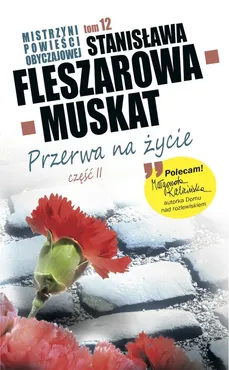 Mistrzyni Powieści 12 Obyczajowej Przerwa na życie część 2 - Outlet - Stanisława Fleszarowa-Muskat