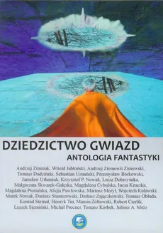 Dziedzictwo gwiazd Antologia fantastyki - Praca zbiorowa