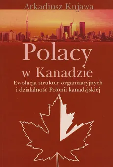 Polacy w Kanadzie - Outlet - Arkadiusz Kujawa