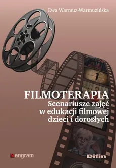 Filmoterapia scenariusze zajęć w edukacji filmowej dzieci i dorosłych - Outlet - Ewa Warmuz-Warmuzińska