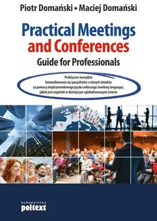 Practical Meetings and Conferences Guide for Professionals - Outlet - Maciej Domański, Piotr Domański