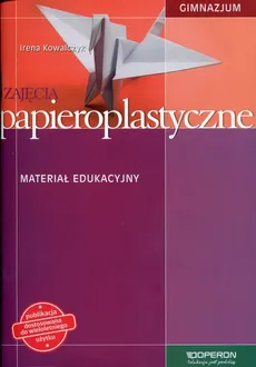 Zajęcia papieroplastyczne Materiał edukacyjny - Irena Kowalczyk