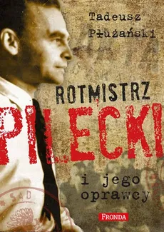 Rotmistrz Pilecki i jego oprawcy - Outlet - Płużański Tadeusz M.