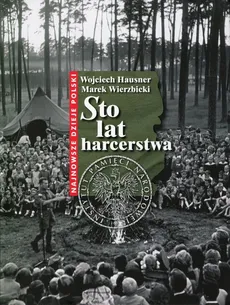 Sto lat harcerstwa - Outlet - Wojciech Hausner, Marek Wierzbicki