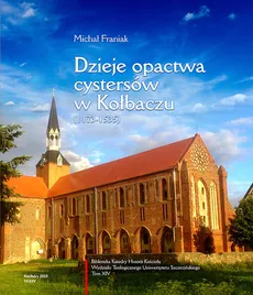 Dzieje opactwa cystersów w Kołbaczu (1173-1535) - Outlet - Michał Franiak