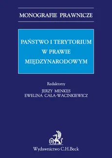 Państwo i terytorium w prawie międzynarodowym - Outlet - Ewelina Cała-Wacinkiewicz, Jerzy Menkes