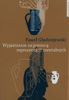 Wyjaśnianie za pomocą reprezentacji mentalnych - Outlet - Paweł Gładziejewski