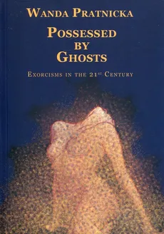 Possessed By Ghosts - Wanda Prątnicka