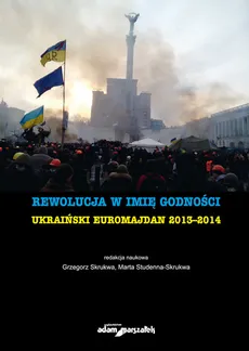 Rewolucja w imię godności. Ukraiński Euromajdan 2013-2014 - Outlet