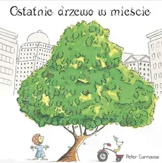 Ostatnie drzewo w mieście - Peter Carnavas