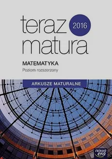 Teraz matura 2016 Matematyka Arkusze maturalne Poziom rozszerzony - Outlet - Ewa Muszyńska, Marcin Wesołowski