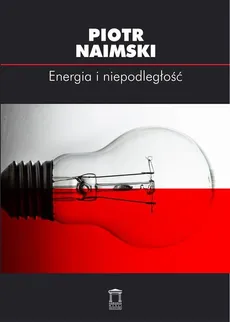 Energia i niepodległość - Outlet - Piotr Naimski