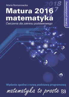 Matura 2016 Matematyka Ćwiczenia Zakres podstawowy - Maria Romanowska