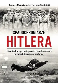 Spadochroniarze Hitlera - Tomasz Nowakowski, Mariusz Skotnicki