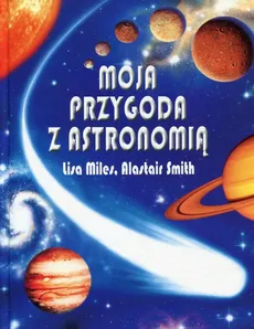 Moja przygoda z astronomią - Outlet - Lisa Miles, Alastair Smith