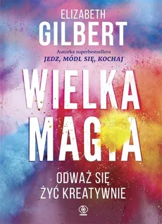 Wielka Magia - Elizabeth Gilbert