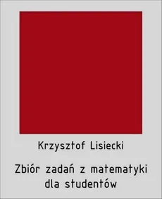 Zbiór zadań z matematyki dla studentów - Krzysztof Lisiecki