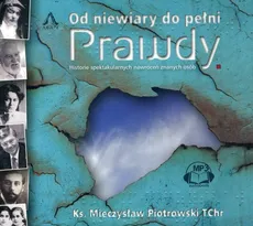 Od niewiary do pełni prawdy - Mieczysław Piotrowski